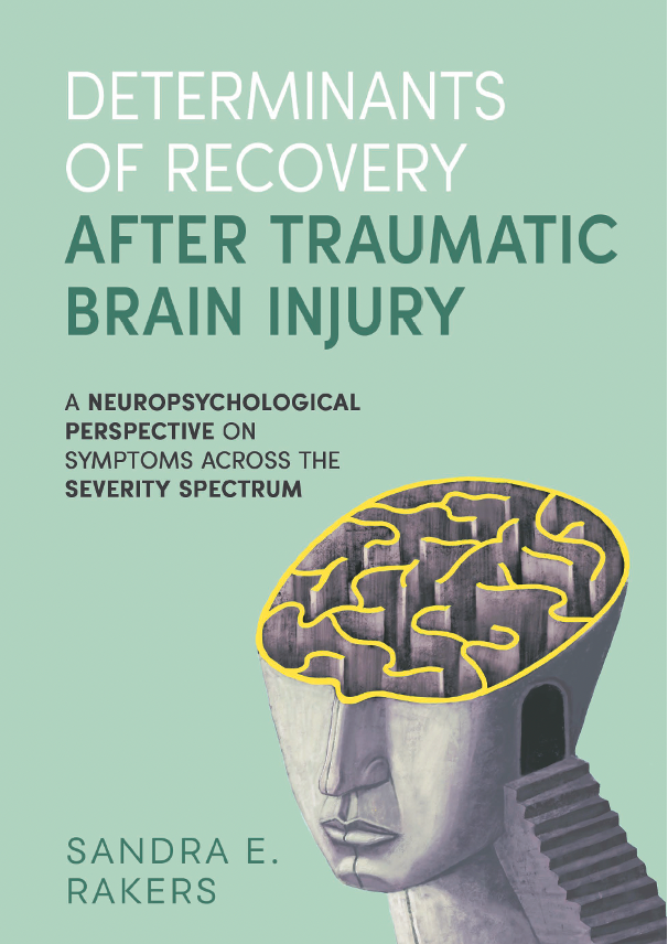 Determinants of recovery after traumatic brain injury: A neuropsychological perspective on symptoms across the severity spectrum door Sandra Rakers