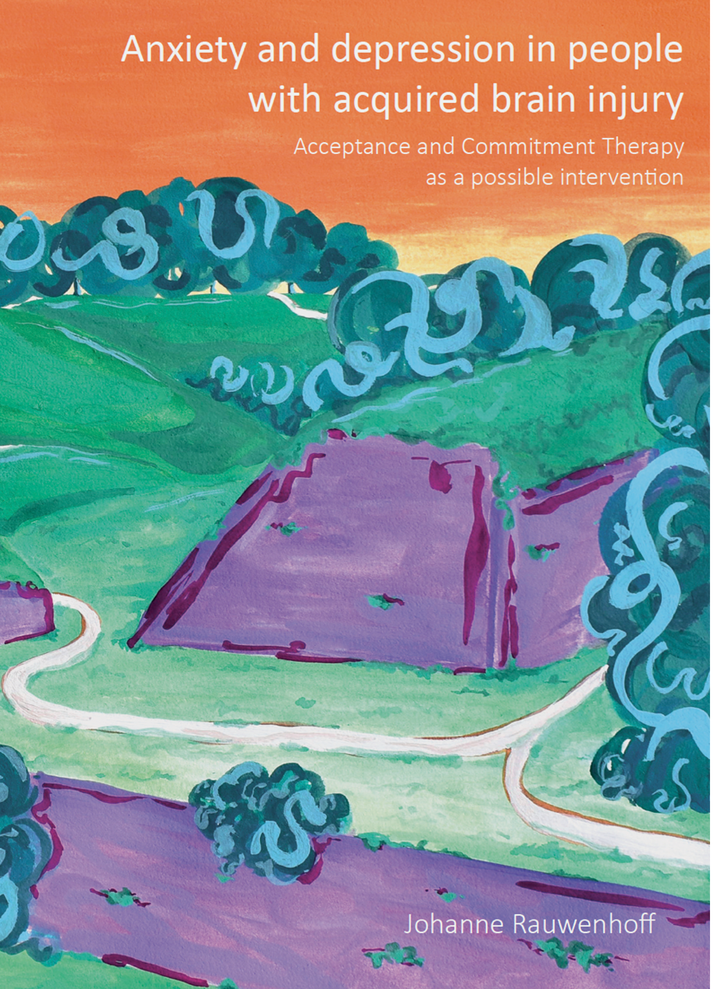 Anxiety and depression in people with acquired brain injury: Acceptance and Commitment Therapy as a possible intervention door Johanne Rauwenhoff