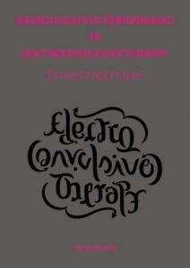 Neurocognitive Performance in Electroconvulsive Therapy; To lose or not to lose? door Verwijk, E.