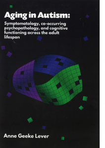 Aging in Autism. Symptomatology, Co-occuring Psychopathology, and Cognitive Functioning Across the Adult Lifespan door Lever, A.G.